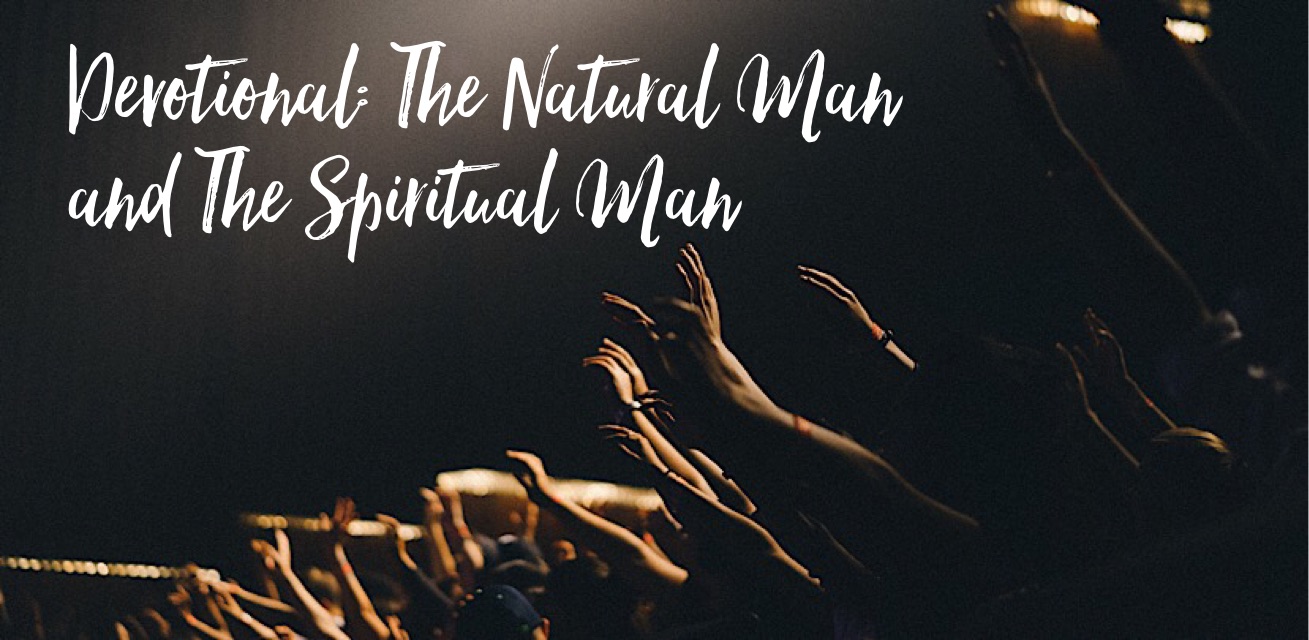 Devotional The Natural Man And The Spiritual Man Church Of Our